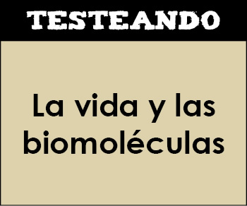 La vida y las biomoléculas. 2º Bachillerato - Biología (Testeando)